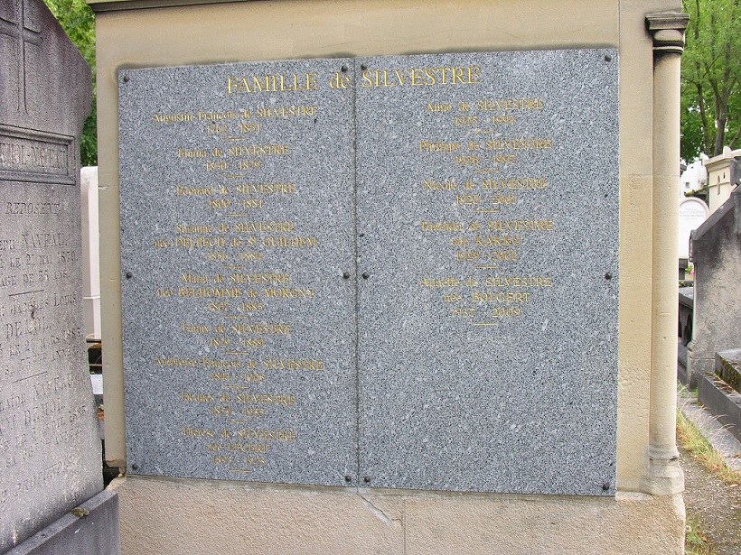 Plaque sur le caveauCliché : Stéphane Chartron-Thomas


Augustin François de Silvestre1762-1851
Emma de Silvestre1830-1879
Édouard de Silvestre1800-1881
Suzanne de Silvestrenée Delpech de Saint Guillhem1856-1884
Maria de Silvestrenée Belhomme de Morgny1807-1885
Fanny de Silvestre1829-1889
Ambroise François de Silvestre1841-1905
Jacques de Silvestre1879-1955
Thérèse de Silvestrenée Lecerf1883-1975


Anne de Silvestre1925-1991
Philippe de Silvestre1926-1997
Nicole de Silvestre1920-2001
Tuuliki de Silvestrenée Kakko1929-2002
Annette de Silvestrenée Bolgert1937-2009
 

